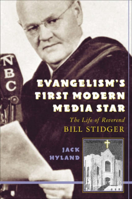 Evangelism's First Modern Media Star : Reverend Bill Stidger, Hardback Book