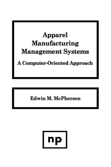 Apparel Manufacturing Management Systems : A Computer-Oriented Approach, Hardback Book