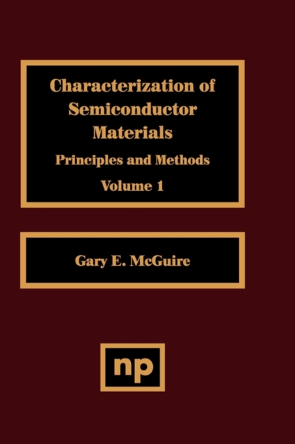 Characterization of Semiconductor Materials, Volume 1 : Principles and Methods Volume 1, Hardback Book