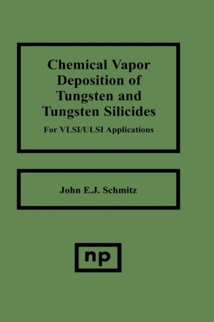 Chemical Vapor Deposition of Tungsten and Tungsten Silicides for VLSI/ ULSI Applications, Hardback Book
