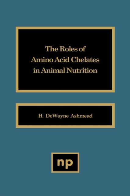 The Roles of Amino Acid Chelates in Animal Nutrition, Hardback Book