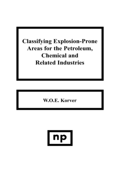 Classifying Explosion Prone Areas for the Petroleum, Chemical and Related Industries, Hardback Book