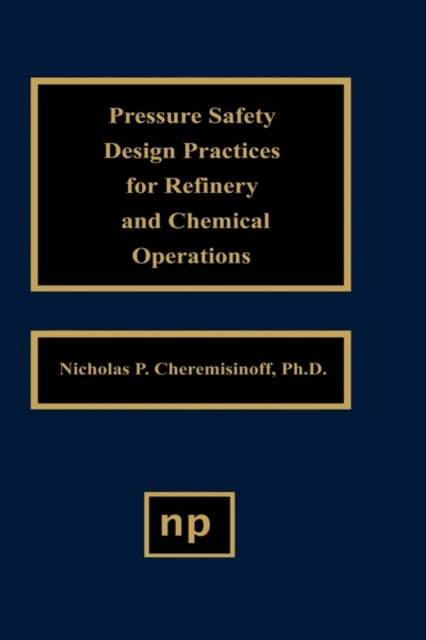 Pressure Safety Design Practices for Refinery and Chemical Operations, Hardback Book