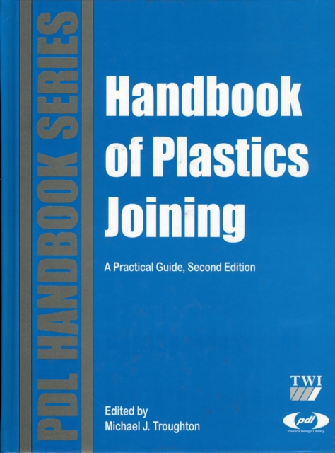 Handbook of Plastics Joining : A Practical Guide, Hardback Book