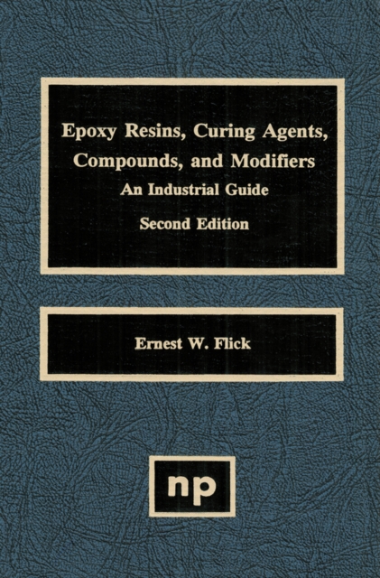 Epoxy Resins, Curing Agents, Compounds, and Modifiers : An Industrial Guide, PDF eBook