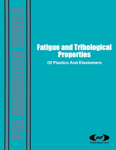 Fatigue and Tribological Properties of Plastics and Elastomers, PDF eBook