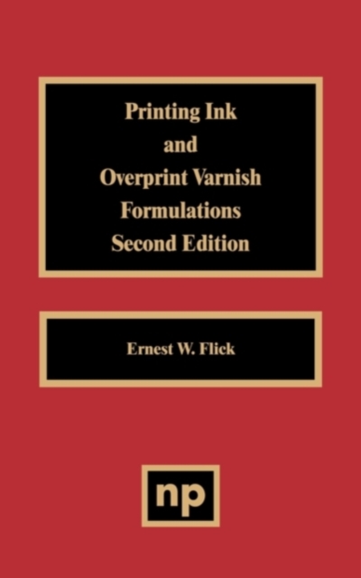 Printing Ink and Overprint Varnish Formulations, 2nd Edition, PDF eBook