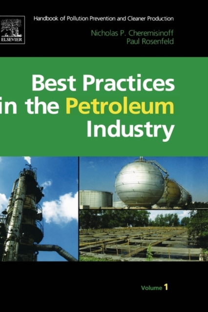 Handbook of Pollution Prevention and Cleaner Production Vol. 1: Best Practices in the Petroleum Industry, Hardback Book