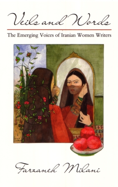 Veils and Words : The Emerging Voices of Iranian Women Writers, Paperback / softback Book