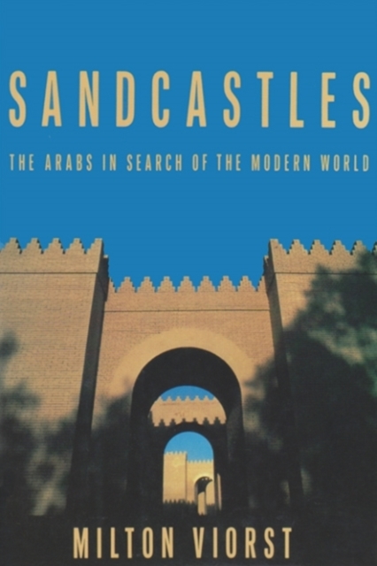 Sandcastles : The Arabs in Search of the Modern World, Paperback / softback Book