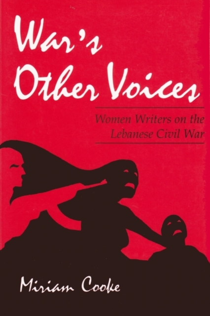 War's Other Voices : Women Writers on the Lebanese Civil War, Paperback / softback Book