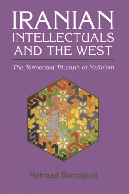 Iranian Intellectuals and the West : The Tormented Triumph of Nativism, Paperback / softback Book