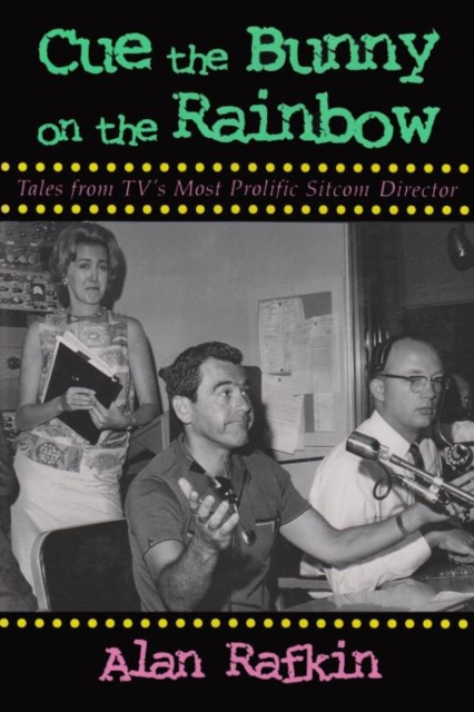 Cue the Bunny On the Rainbow : Tales from TV's Most Prolific Sitcom Director, Hardback Book