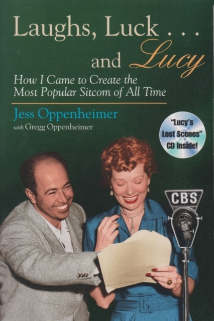 Laughs, Luck...and  Lucy : How I Came to Create the Most Popular Sitcom of All Time (includes CD), Paperback / softback Book