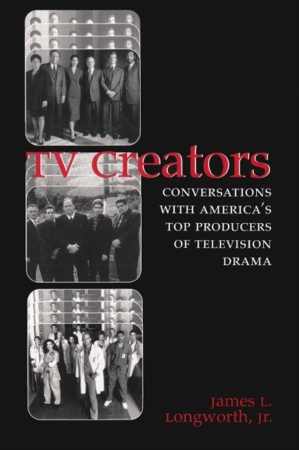 TV Creators : Conversations with America's Top Producers of Television Drama, Paperback / softback Book