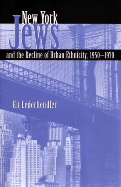 New York Jews and the Decline of Urban Ethnicity, 1950-1970, Hardback Book