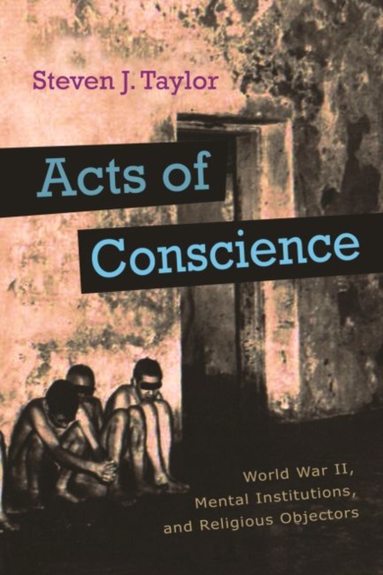 Acts of Conscience : World War II, Mental Institutions, and Religious Objectors, Hardback Book
