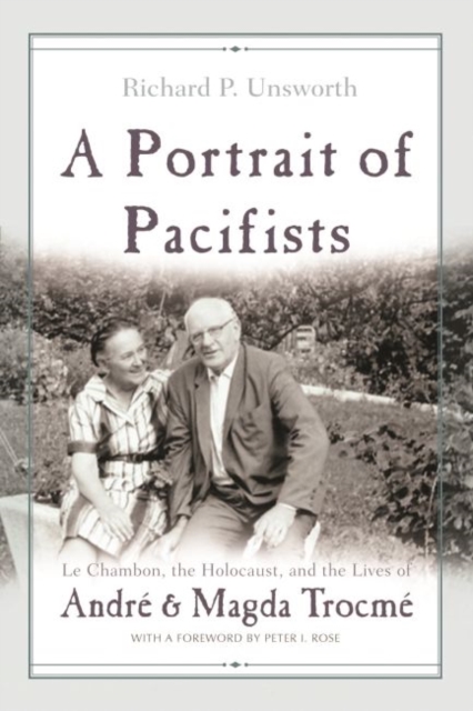 A Portrait of Pacifists : Le Chambon the Holocaust and the Lives of Andre and Magda Trocme, Hardback Book