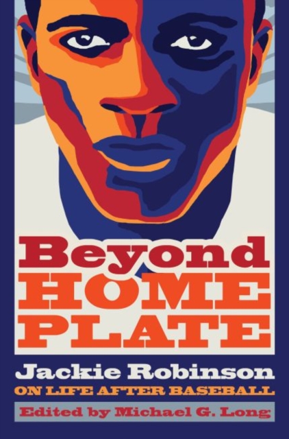Beyond Home Plate : Jackie Robinson on Life after Baseball, Hardback Book