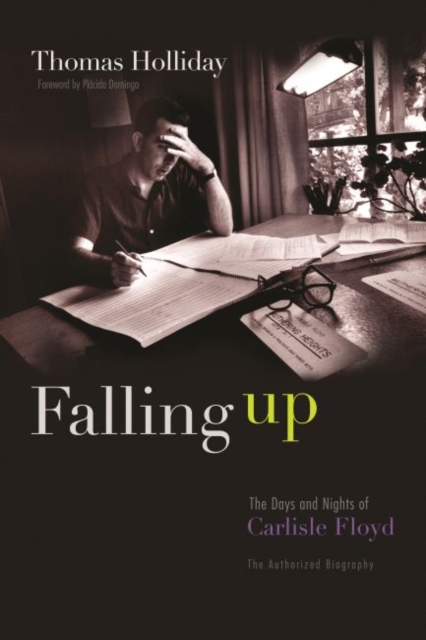 Falling Up : The Days and Nights of Carlisle Floyd, The Authorized Biography, Hardback Book