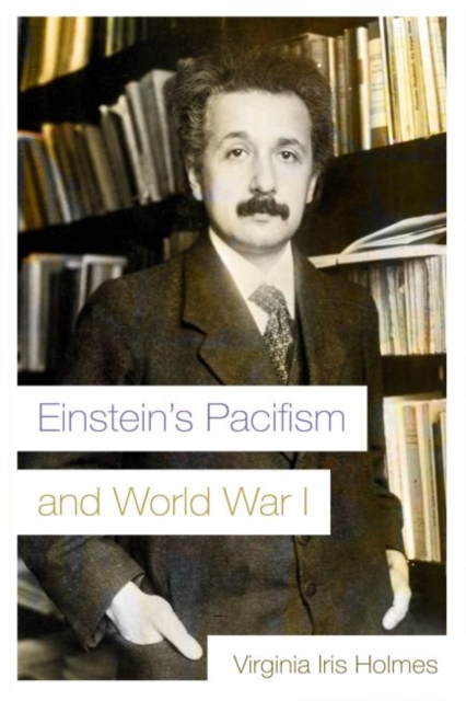 Einstein's Pacifism and World War I, Hardback Book