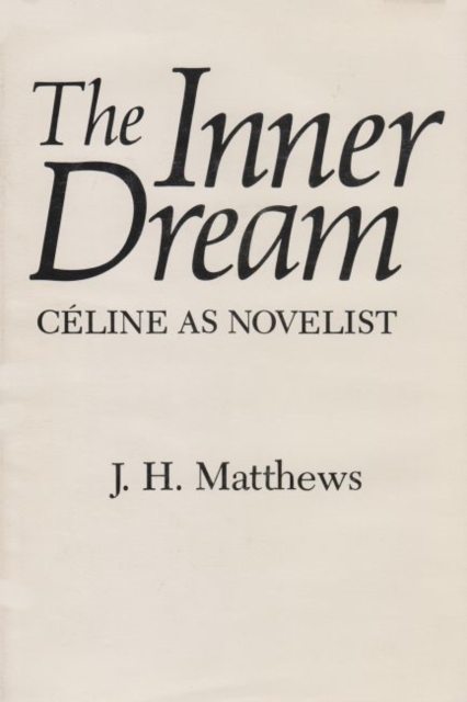 The Inner Dream : Celine as Novelist, Hardback Book