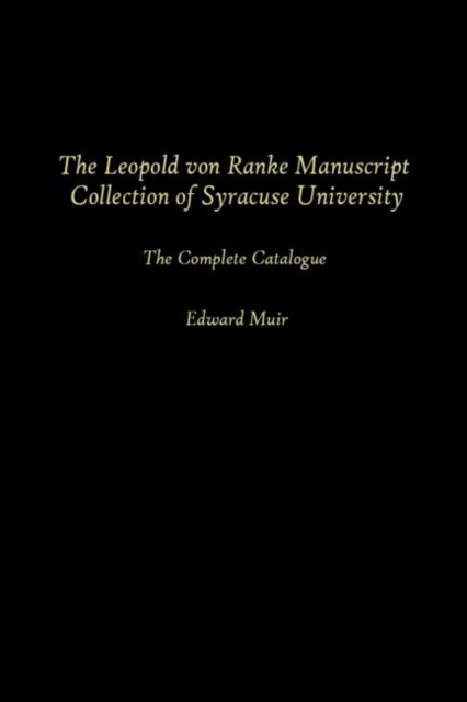 The Leopold Von Ranke Manuscript Collection of Syracuse University : The Complete Catalogue, Hardback Book