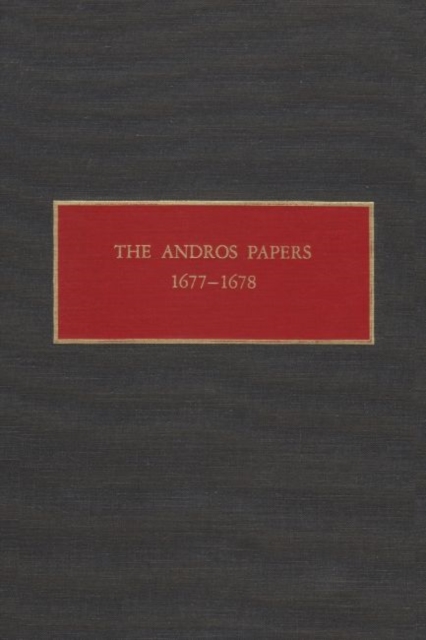 The Andros Papers 1677-1678 : Files of the Provincial Secretary of New York During the Administration of Sir Edmund Andros 1674-1680, Hardback Book