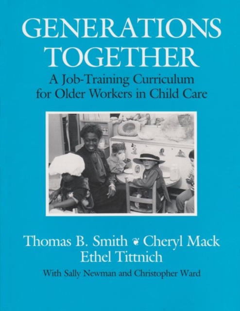 Generations Together : A Job-Training Curriculum for Older Workers in Child Care, Paperback / softback Book