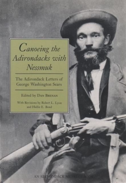 Canoeing the Adirondacks with Nessmuk : The Adirondack Letters of George Washington Sears, Paperback / softback Book