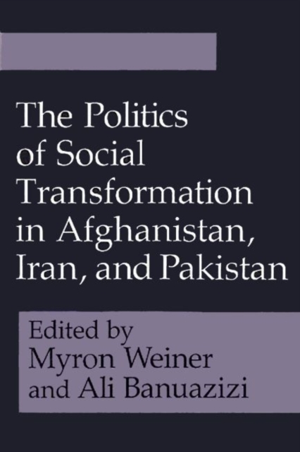 The Politics of Social Transformation in Afghanistan, Iran, and Pakistan, Paperback / softback Book