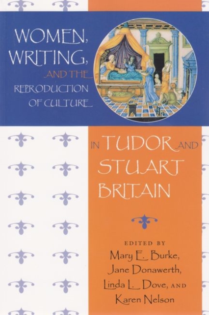 Women, Writing, and the Reproduction of Culture in Tudor and Stuart Britain, Paperback / softback Book