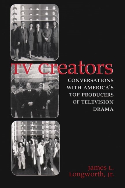 TV Creators : Conversations with America's Top Producers of Television Drama, Hardback Book