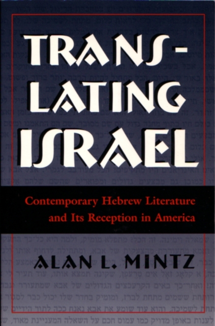 Translating Israel : Contemporary Hebrew Literature and Its Reception in America, Paperback / softback Book