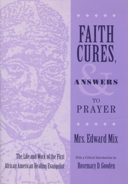 Faith Cures, and Answers to Prayer : The Life and Work of the First African American Healing Evangelist, Hardback Book