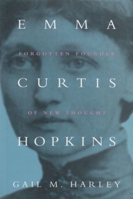 Emma Curtis Hopkins : Forgotten Founder of New Thought, Hardback Book
