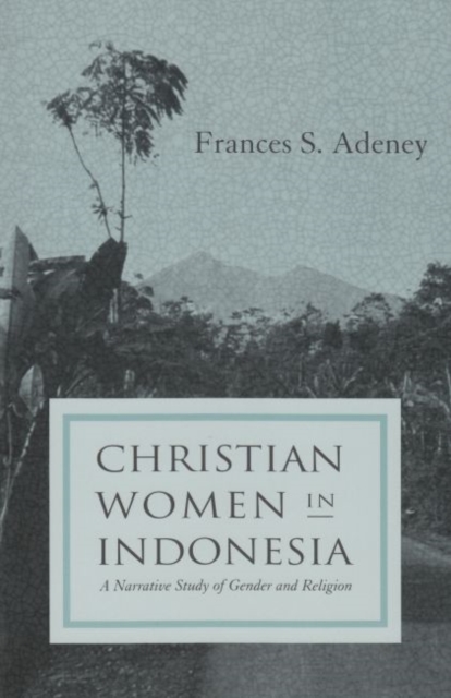 Christian Women in Indonesia : A Narrative Study of Gender and Religion, Paperback / softback Book