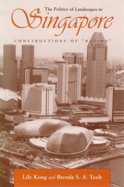 The Politics of Landscapes in Singapore : Constructions of ‘Nation’, Hardback Book