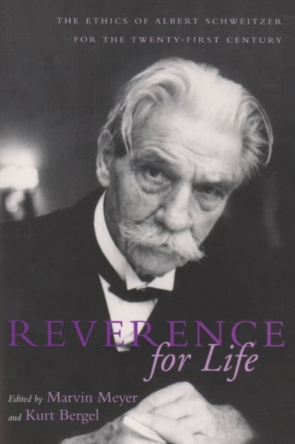 Reverence For Life : The Ethics of Albert Schweitzer for the Twenty-First Century, Paperback / softback Book