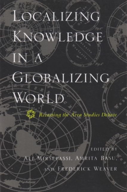 Localizing Knowledge in a Globalizing World : Recasting the Area Studies Debate, Paperback / softback Book