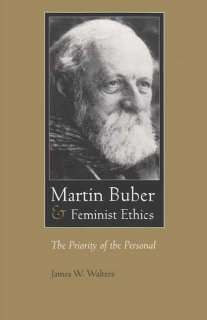 Martin Buber and Feminist Ethics : The Priority of the Personal, Paperback / softback Book