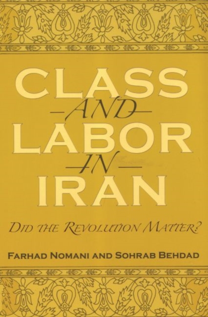 Class and Labor in Iran : Did the Revolution Matter?, Paperback / softback Book