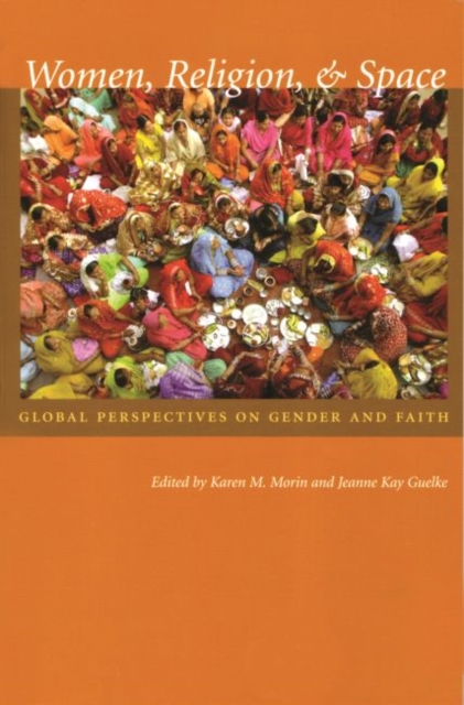 Women, Religion, and Space : Global Perspectives on Gender and Faith, Paperback / softback Book