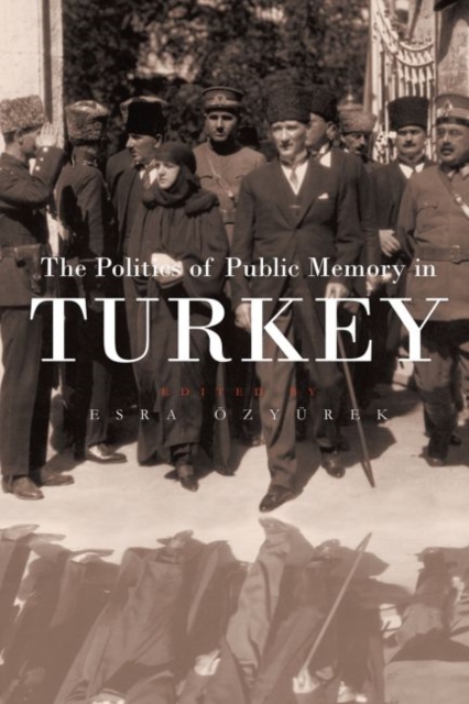 The Politics of Public Memory in Turkey, Hardback Book