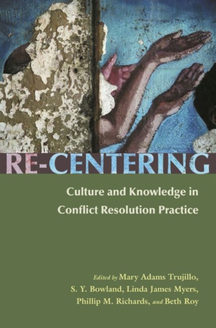 Re-Centering Culture and Knowledge in Conflict Resolution Practice, Hardback Book