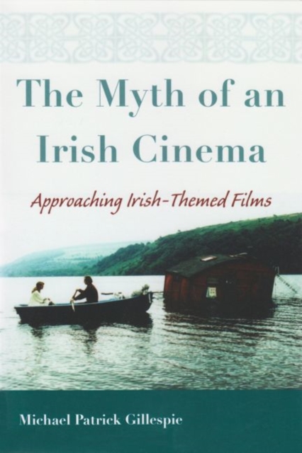 Myth of An Irish Cinema : Approaching Irish-Themed Films, Paperback / softback Book