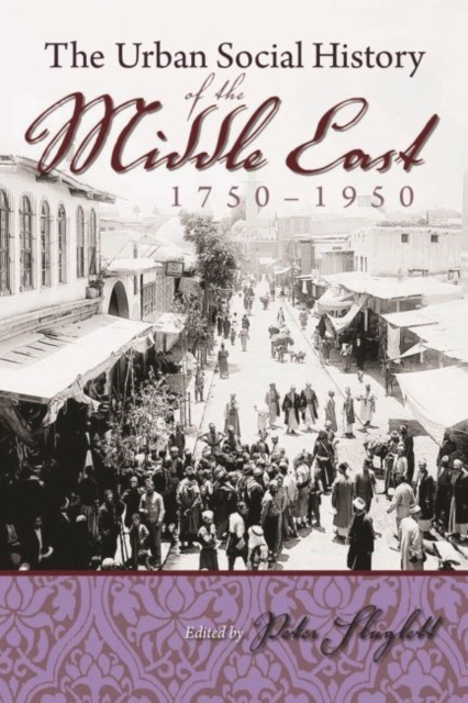 Urban Social History of the Middle East 1750-1950, Hardback Book