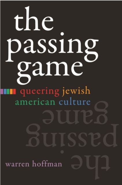 The Passing Game : Queering Jewish American Culture, Hardback Book