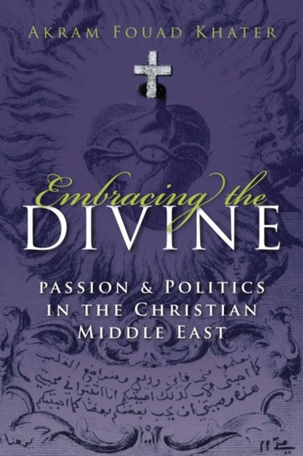Embracing the Divine : Gender, Passion and Politics in Christian Middle East, 1720-1798, Hardback Book