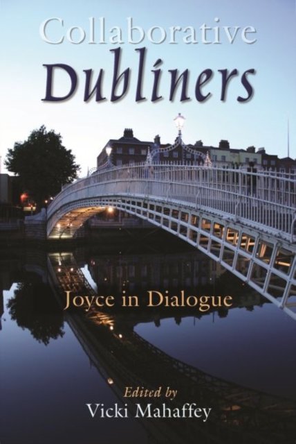 Collaborative Dubliners : Joyce in Dialogue, Hardback Book
